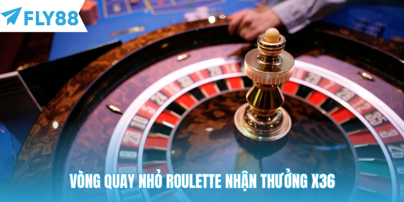 Vòng quay nhỏ Roulette nhận thưởng x36