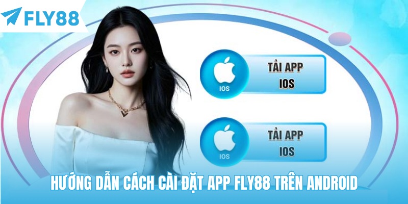 Hướng dẫn cách cài đặt app của Fly88 trên máy Android